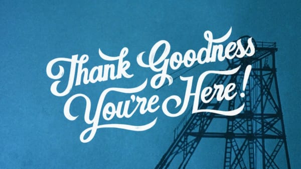 Thank Goodness You're Here is a reyt good time